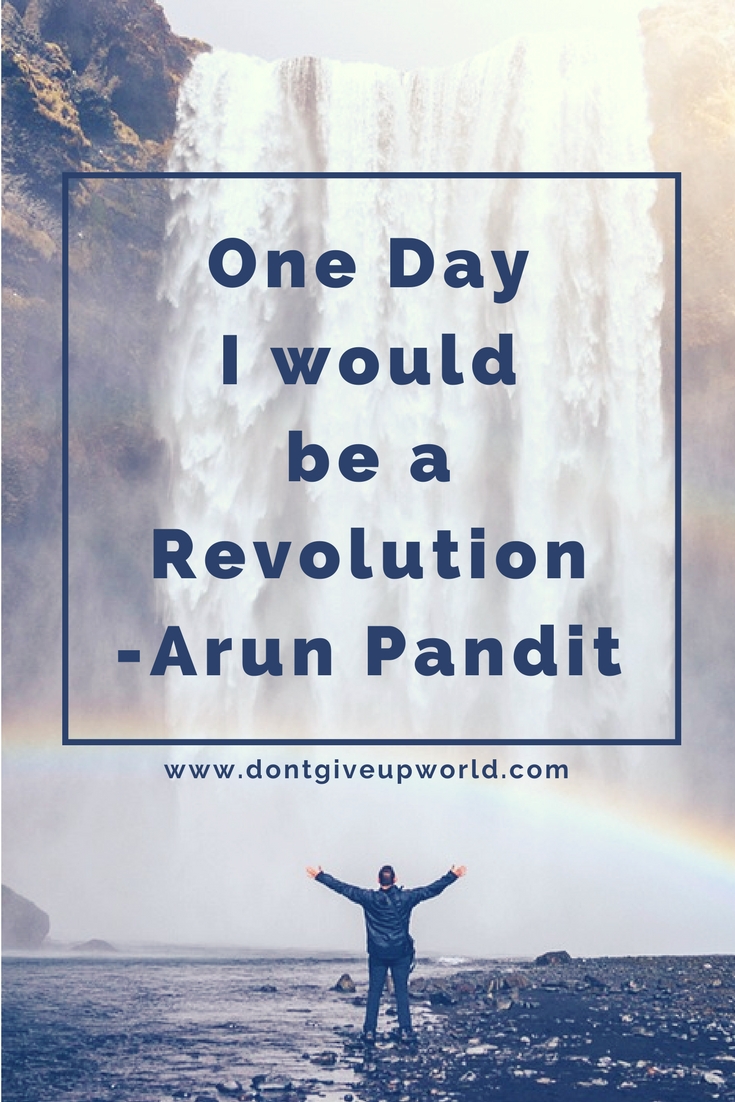 Quote One Day I would be a Revolution by Arun Pandit Quote One Day I would be a Revolution by Arun Pandit