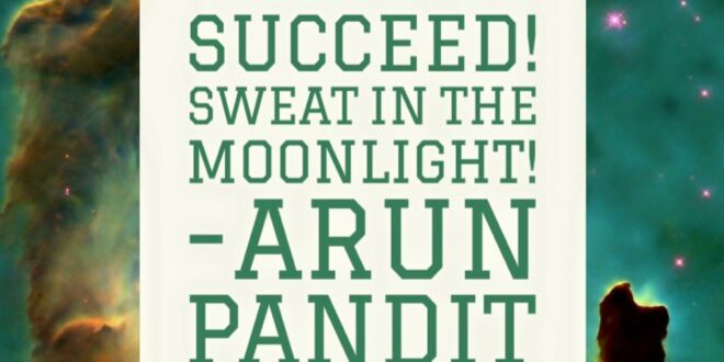 Quote on Moonlight , Sweat & Success by Arun Pandit Quote on Moonlight Sweat Success by Arun Pandit