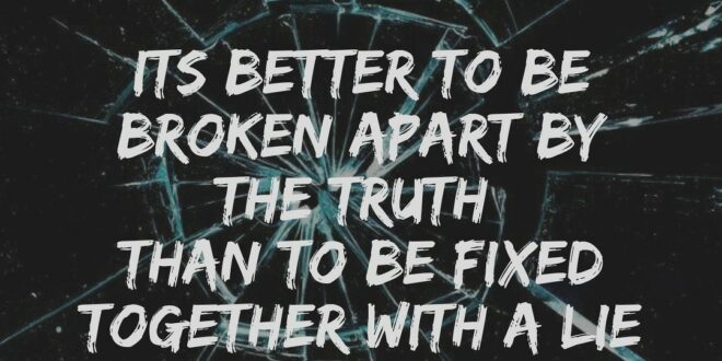 Quote on Truth , Lies & being broken by Arun Pandit Quote on truth lies being broken by Arun Pandit