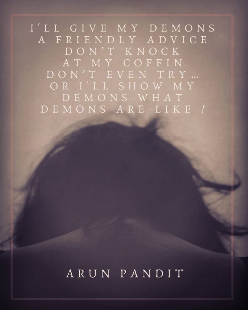 Advice to My Demons : A Quote by Arun Pandit Advice to my Demons Quote by Arun Pandit