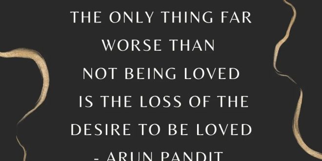 Quote on losing the desire to be loved by Arun Pandit